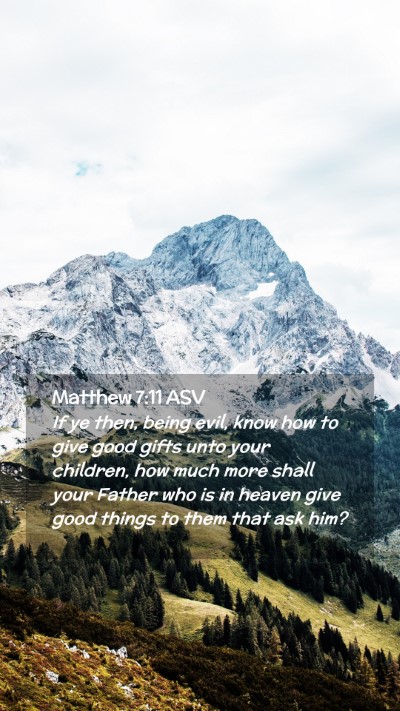 Picture 02 - Matthew 7:11 ASV Mobile Phone Wallpaper - If ye then, being evil, know how to give good - Mobile Bible Verse Wallpaper