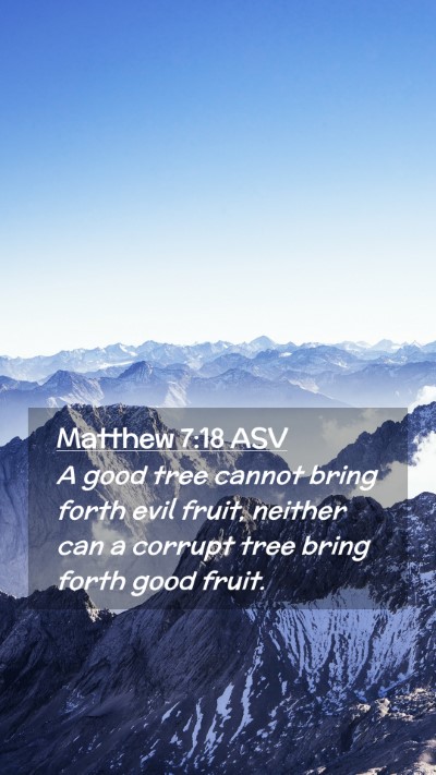 Picture 02 - Matthew 7:18 ASV Mobile Phone Wallpaper - A good tree cannot bring forth evil fruit, - Mobile Bible Verse Wallpaper