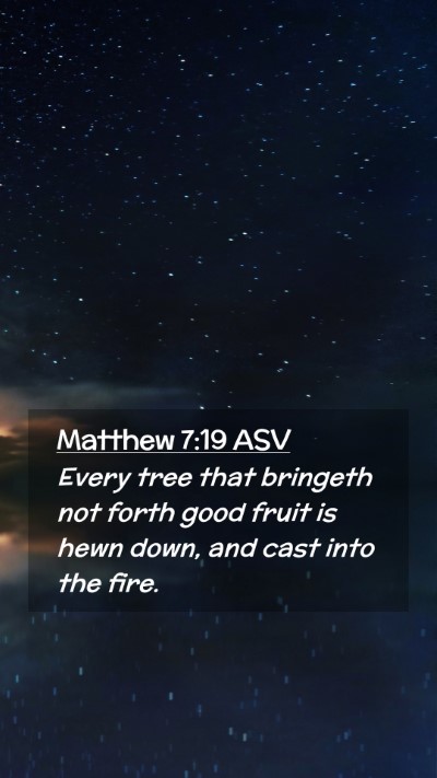 Picture 02 - Matthew 7:19 ASV Mobile Phone Wallpaper - Every tree that bringeth not forth good fruit is - Mobile Bible Verse Wallpaper