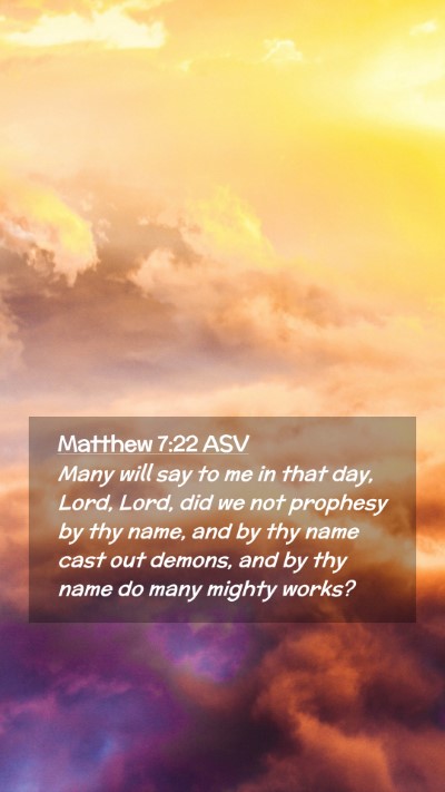 Picture 02 - Matthew 7:22 ASV Mobile Phone Wallpaper - Many will say to me in that day, Lord, Lord, did - Mobile Bible Verse Wallpaper