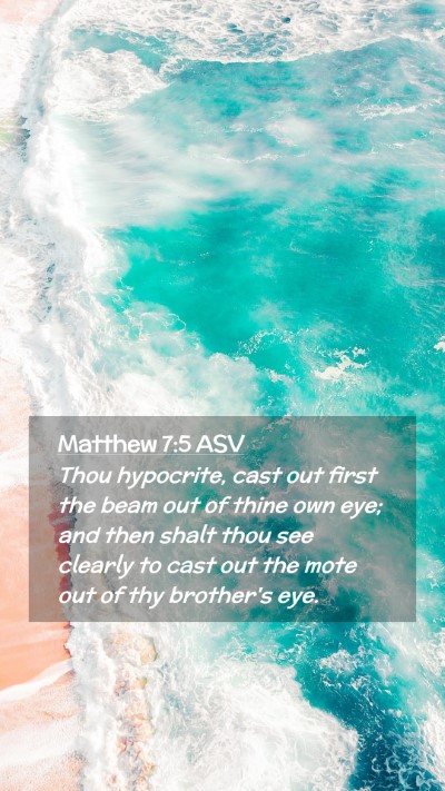 Picture 02 - Matthew 7:5 ASV Mobile Phone Wallpaper - Thou hypocrite, cast out first the beam out of - Mobile Bible Verse Wallpaper