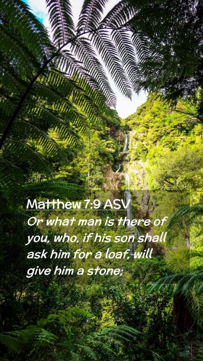 Picture 02 - Matthew 7:9 ASV Mobile Phone Wallpaper - Or what man is there of you, who, if his son - Mobile Bible Verse Wallpaper