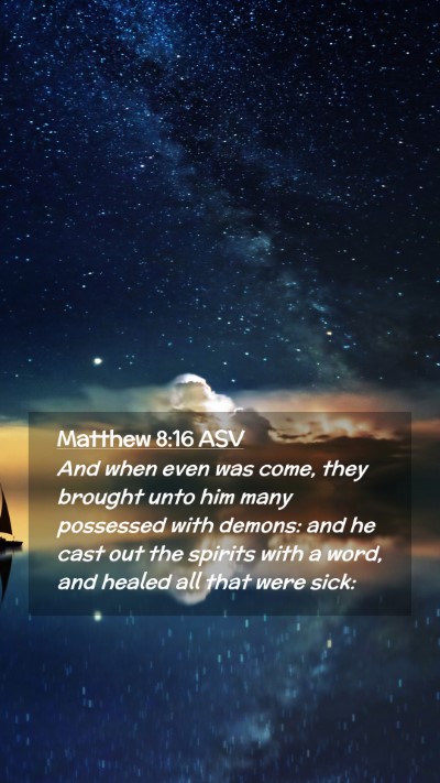 Picture 02 - Matthew 8:16 ASV Mobile Phone Wallpaper - And when even was come, they brought unto him - Mobile Bible Verse Wallpaper