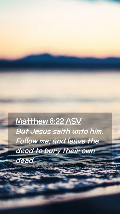 Picture 02 - Matthew 8:22 ASV Mobile Phone Wallpaper - But Jesus saith unto him, Follow me; and leave - Mobile Bible Verse Wallpaper