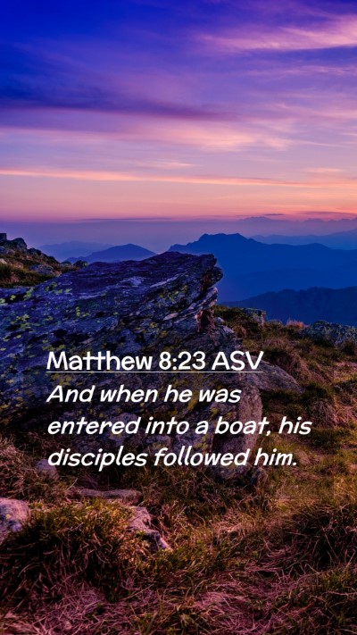 Picture 02 - Matthew 8:23 ASV Mobile Phone Wallpaper - And when he was entered into a boat, his - Mobile Bible Verse Wallpaper