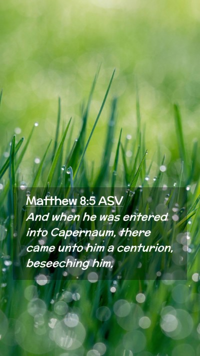 Picture 02 - Matthew 8:5 ASV Mobile Phone Wallpaper - And when he was entered into Capernaum, there - Mobile Bible Verse Wallpaper