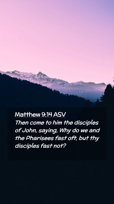 Picture 02 - Matthew 9:14 ASV Mobile Phone Wallpaper - Then come to him the disciples of John, saying, - Mobile Bible Verse Wallpaper