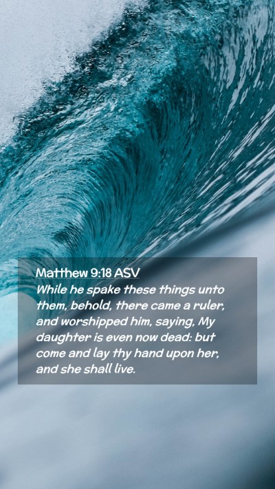 Picture 02 - Matthew 9:18 ASV Mobile Phone Wallpaper - While he spake these things unto them, behold, - Mobile Bible Verse Wallpaper