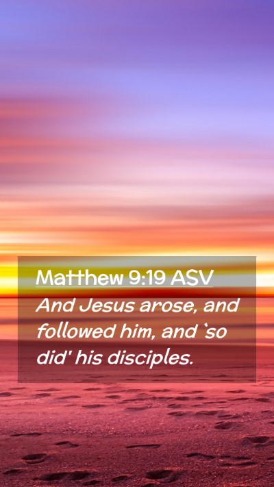 Picture 02 - Matthew 9:19 ASV Mobile Phone Wallpaper - And Jesus arose, and followed him, and `so did' - Mobile Bible Verse Wallpaper