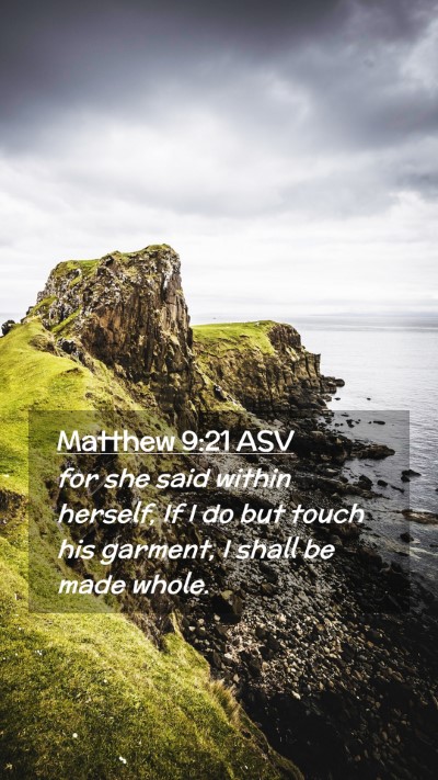 Picture 02 - Matthew 9:21 ASV Mobile Phone Wallpaper - for she said within herself, If I do but touch - Mobile Bible Verse Wallpaper