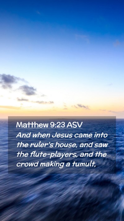 Picture 02 - Matthew 9:23 ASV Mobile Phone Wallpaper - And when Jesus came into the ruler's house, and - Mobile Bible Verse Wallpaper