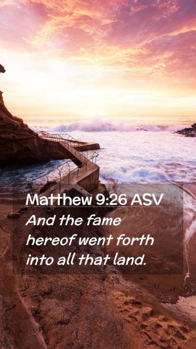 Picture 02 - Matthew 9:26 ASV Mobile Phone Wallpaper - And the fame hereof went forth into all that - Mobile Bible Verse Wallpaper