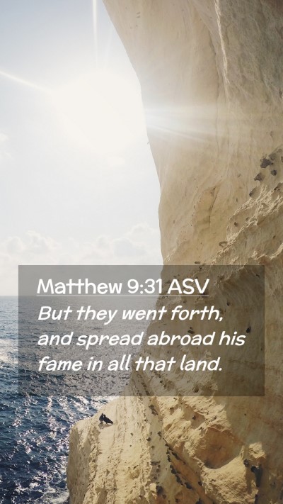 Picture 02 - Matthew 9:31 ASV Mobile Phone Wallpaper - But they went forth, and spread abroad his fame - Mobile Bible Verse Wallpaper
