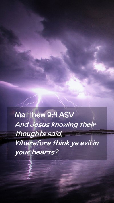 Picture 02 - Matthew 9:4 ASV Mobile Phone Wallpaper - And Jesus knowing their thoughts said, Wherefore - Mobile Bible Verse Wallpaper