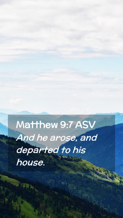 Picture 02 - Matthew 9:7 ASV Mobile Phone Wallpaper - And he arose, and departed to his - Mobile Bible Verse Wallpaper