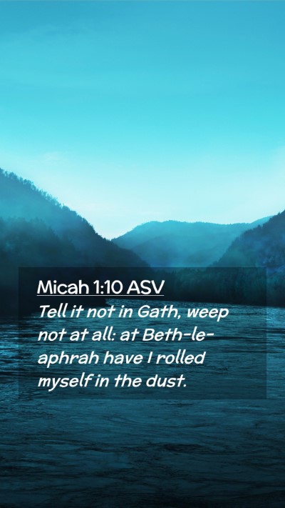 Picture 02 - Micah 1:10 ASV Mobile Phone Wallpaper - Tell it not in Gath, weep not at all: at - Mobile Bible Verse Wallpaper