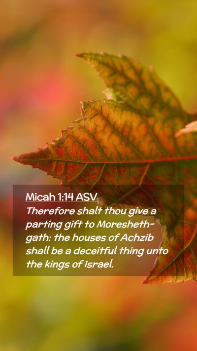 Picture 02 - Micah 1:14 ASV Mobile Phone Wallpaper - Therefore shalt thou give a parting gift to - Mobile Bible Verse Wallpaper