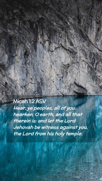 Picture 02 - Micah 1:2 ASV Mobile Phone Wallpaper - Hear, ye peoples, all of you: hearken, O earth, - Mobile Bible Verse Wallpaper