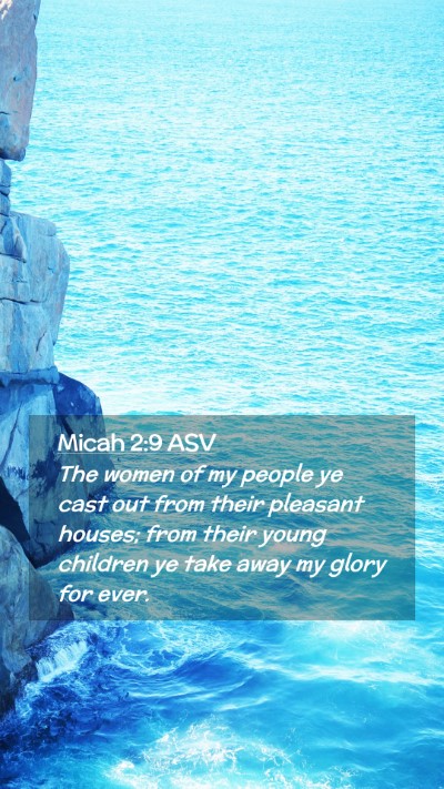 Picture 02 - Micah 2:9 ASV Mobile Phone Wallpaper - The women of my people ye cast out from their - Mobile Bible Verse Wallpaper