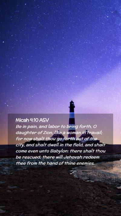 Picture 02 - Micah 4:10 ASV Mobile Phone Wallpaper - Be in pain, and labor to bring forth, O daughter - Mobile Bible Verse Wallpaper