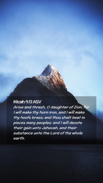 Picture 02 - Micah 4:13 ASV Mobile Phone Wallpaper - Arise and thresh, O daughter of Zion; for I will - Mobile Bible Verse Wallpaper