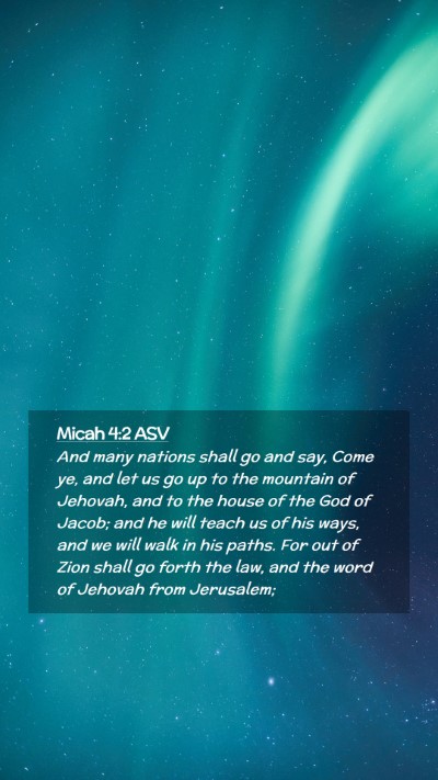 Picture 02 - Micah 4:2 ASV Mobile Phone Wallpaper - And many nations shall go and say, Come ye, and - Mobile Bible Verse Wallpaper