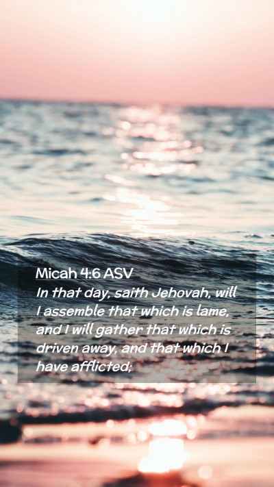 Picture 02 - Micah 4:6 ASV Mobile Phone Wallpaper - In that day, saith Jehovah, will I assemble that - Mobile Bible Verse Wallpaper