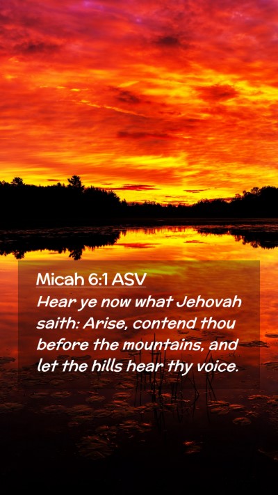 Picture 02 - Micah 6:1 ASV Mobile Phone Wallpaper - Hear ye now what Jehovah saith: Arise, contend - Mobile Bible Verse Wallpaper