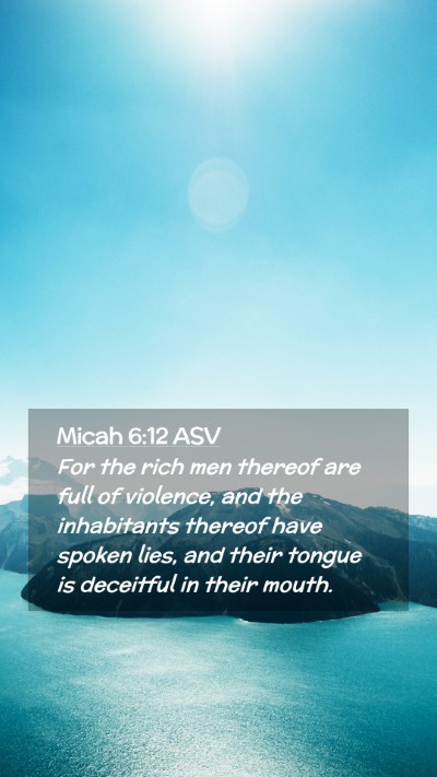 Picture 02 - Micah 6:12 ASV Mobile Phone Wallpaper - For the rich men thereof are full of violence, - Mobile Bible Verse Wallpaper