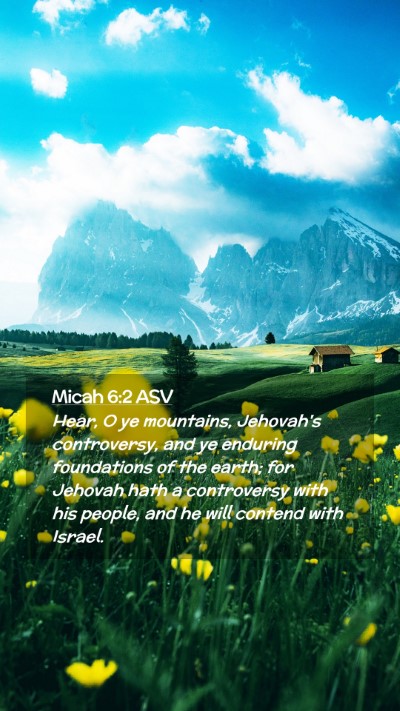 Picture 02 - Micah 6:2 ASV Mobile Phone Wallpaper - Hear, O ye mountains, Jehovah's controversy, and - Mobile Bible Verse Wallpaper
