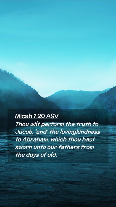 Picture 02 - Micah 7:20 ASV Mobile Phone Wallpaper - Thou wilt perform the truth to Jacob, `and' the - Mobile Bible Verse Wallpaper