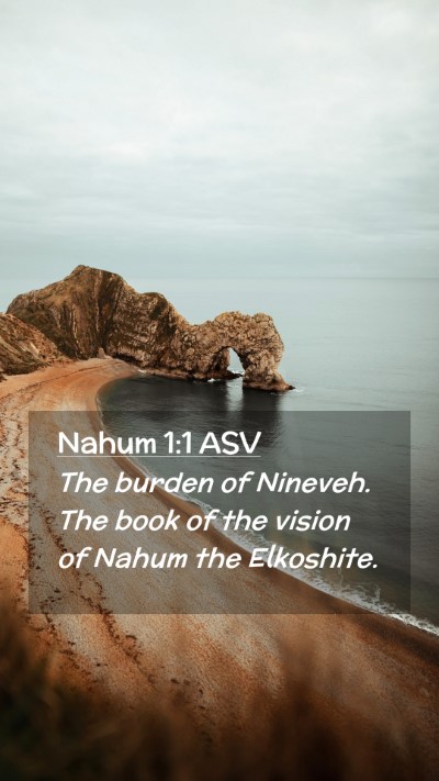 Picture 02 - Nahum 1:1 ASV Mobile Phone Wallpaper - The burden of Nineveh. The book of the vision of - Mobile Bible Verse Wallpaper