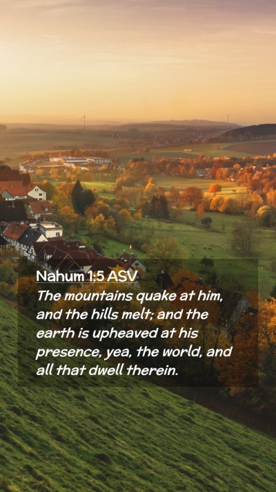 Picture 02 - Nahum 1:5 ASV Mobile Phone Wallpaper - The mountains quake at him, and the hills melt; - Mobile Bible Verse Wallpaper