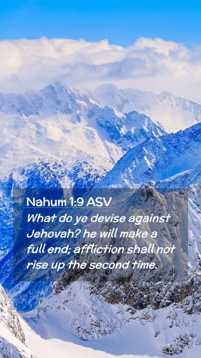 Picture 02 - Nahum 1:9 ASV Mobile Phone Wallpaper - What do ye devise against Jehovah? he will make a - Mobile Bible Verse Wallpaper