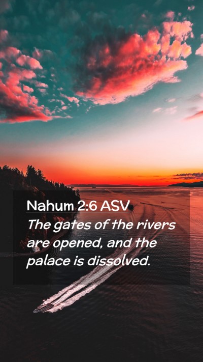 Picture 02 - Nahum 2:6 ASV Mobile Phone Wallpaper - The gates of the rivers are opened, and the - Mobile Bible Verse Wallpaper