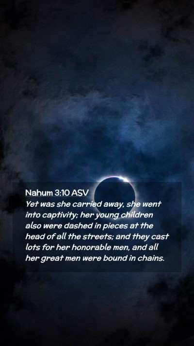 Picture 02 - Nahum 3:10 ASV Mobile Phone Wallpaper - Yet was she carried away, she went into - Mobile Bible Verse Wallpaper