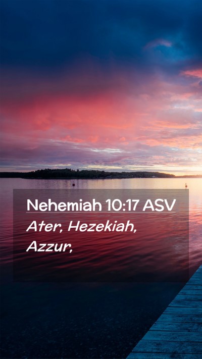 Picture 02 - Nehemiah 10:17 ASV Mobile Phone Wallpaper - Ater, Hezekiah, - Mobile Bible Verse Wallpaper