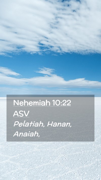 Picture 02 - Nehemiah 10:22 ASV Mobile Phone Wallpaper - Pelatiah, Hanan, - Mobile Bible Verse Wallpaper