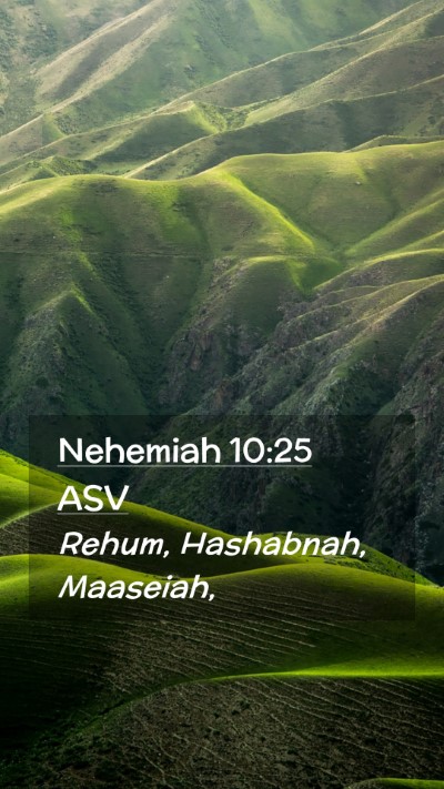 Picture 02 - Nehemiah 10:25 ASV Mobile Phone Wallpaper - Rehum, Hashabnah, - Mobile Bible Verse Wallpaper