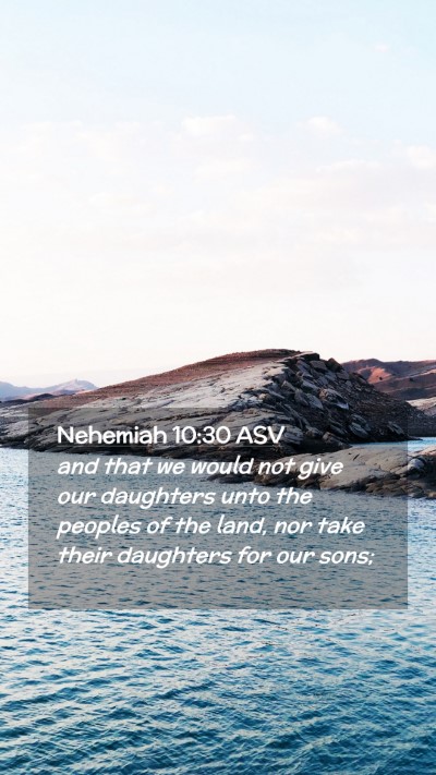 Picture 02 - Nehemiah 10:30 ASV Mobile Phone Wallpaper - and that we would not give our daughters unto the - Mobile Bible Verse Wallpaper