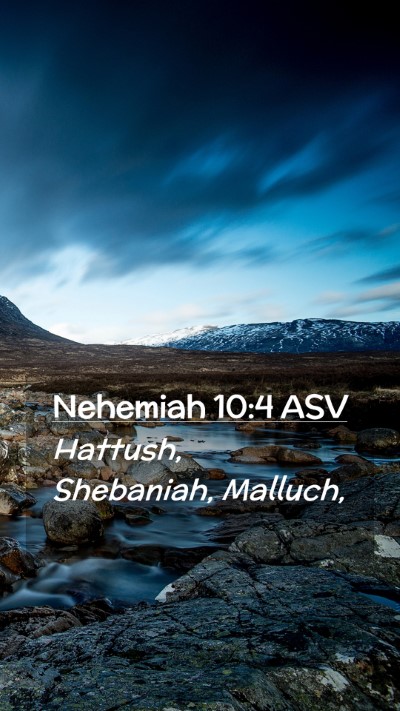 Picture 02 - Nehemiah 10:4 ASV Mobile Phone Wallpaper - Hattush, Shebaniah, - Mobile Bible Verse Wallpaper