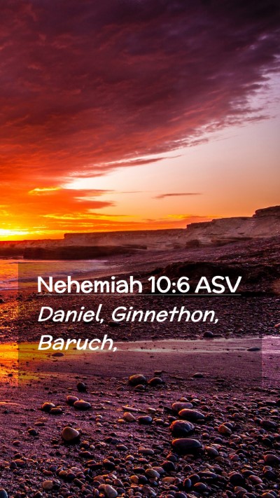 Picture 02 - Nehemiah 10:6 ASV Mobile Phone Wallpaper - Daniel, Ginnethon, - Mobile Bible Verse Wallpaper