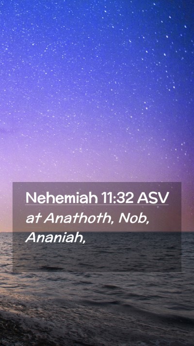 Picture 02 - Nehemiah 11:32 ASV Mobile Phone Wallpaper - at Anathoth, Nob, - Mobile Bible Verse Wallpaper