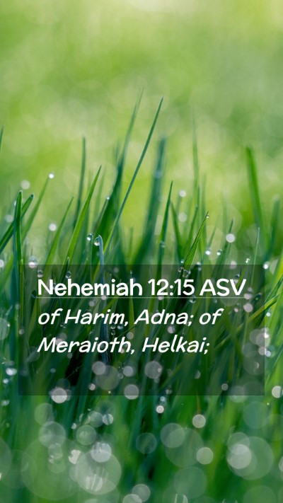 Picture 02 - Nehemiah 12:15 ASV Mobile Phone Wallpaper - of Harim, Adna; of Meraioth, - Mobile Bible Verse Wallpaper
