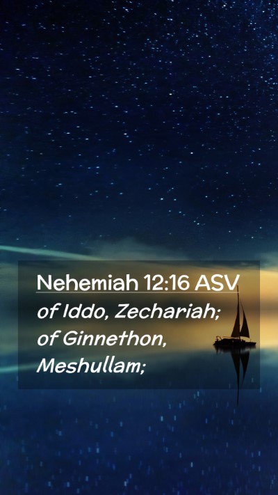 Picture 02 - Nehemiah 12:16 ASV Mobile Phone Wallpaper - of Iddo, Zechariah; of Ginnethon, - Mobile Bible Verse Wallpaper