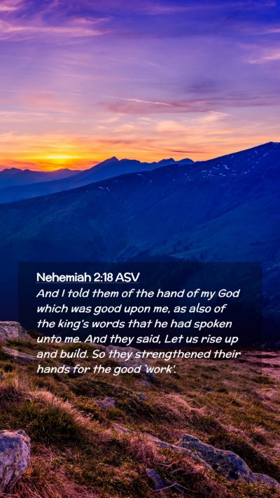 Picture 02 - Nehemiah 2:18 ASV Mobile Phone Wallpaper - And I told them of the hand of my God which was - Mobile Bible Verse Wallpaper