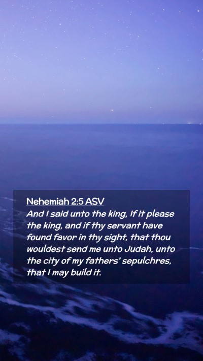 Picture 02 - Nehemiah 2:5 ASV Mobile Phone Wallpaper - And I said unto the king, If it please the king, - Mobile Bible Verse Wallpaper