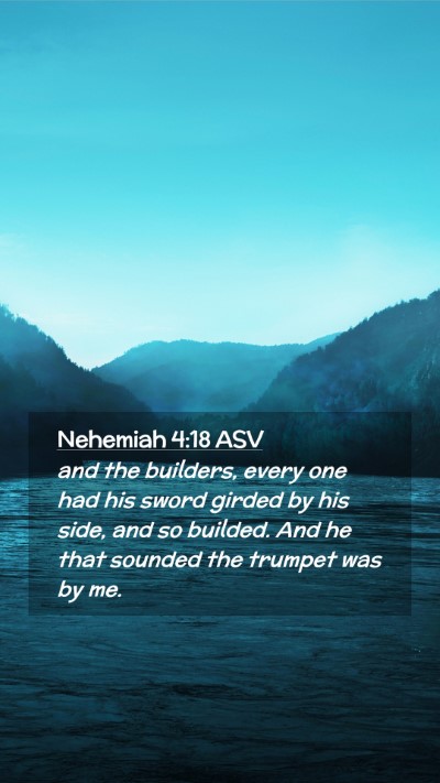 Picture 02 - Nehemiah 4:18 ASV Mobile Phone Wallpaper - and the builders, every one had his sword girded - Mobile Bible Verse Wallpaper