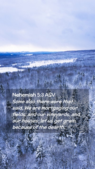 Picture 02 - Nehemiah 5:3 ASV Mobile Phone Wallpaper - Some also there were that said, We are mortgaging - Mobile Bible Verse Wallpaper