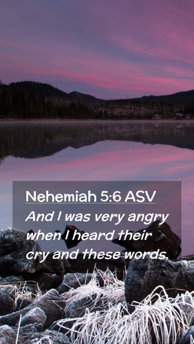 Picture 02 - Nehemiah 5:6 ASV Mobile Phone Wallpaper - And I was very angry when I heard their cry and - Mobile Bible Verse Wallpaper